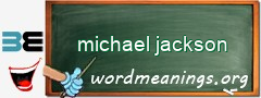 WordMeaning blackboard for michael jackson